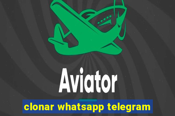 clonar whatsapp telegram